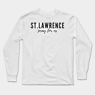 St. Lawrence pray for us Long Sleeve T-Shirt